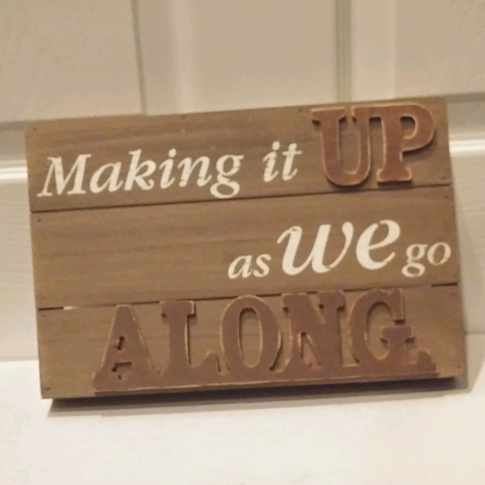☀MAKING IT UP AS WE GO ALONG☀ SMALL WOODEN SIGN